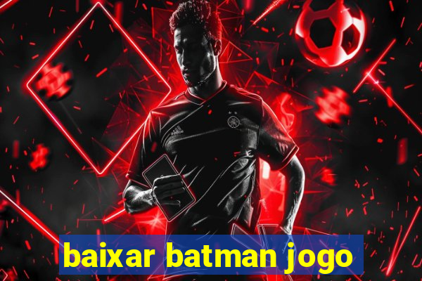 baixar batman jogo