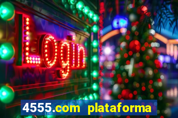 4555.com plataforma de jogos