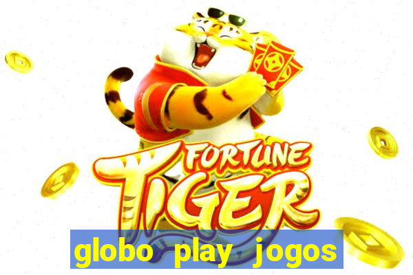 globo play jogos ao vivo hoje