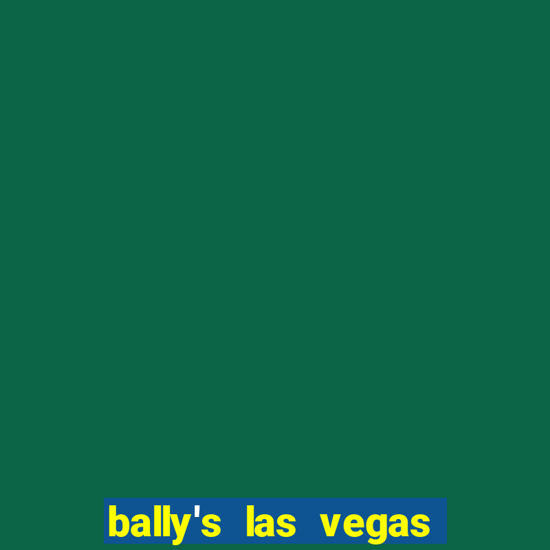 bally's las vegas hotel and casino