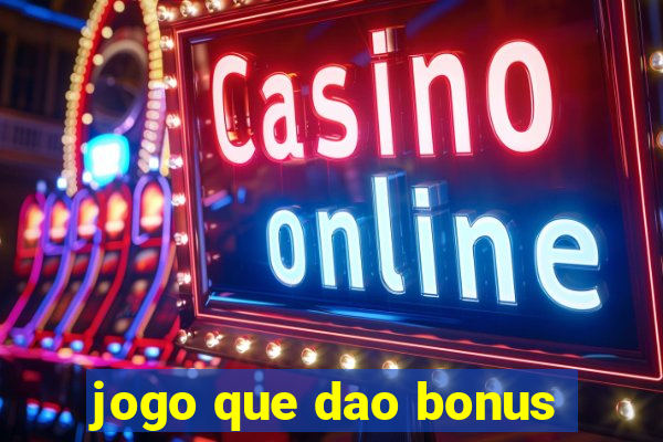 jogo que dao bonus