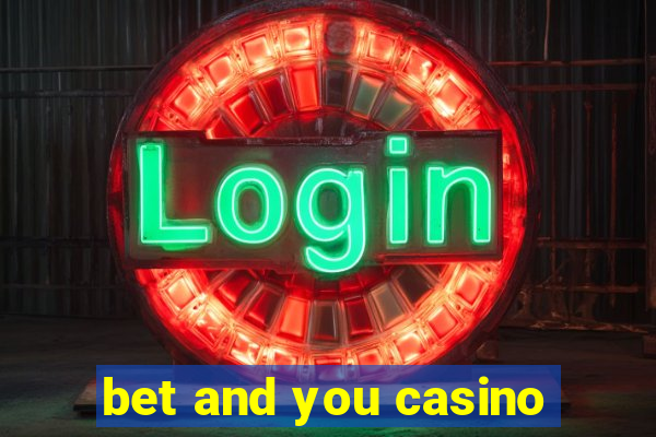 bet and you casino