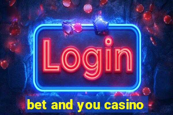 bet and you casino