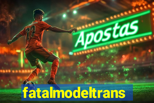 fatalmodeltrans