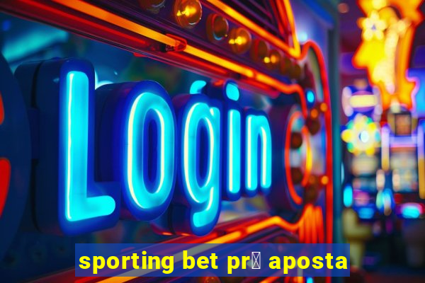 sporting bet pr茅 aposta