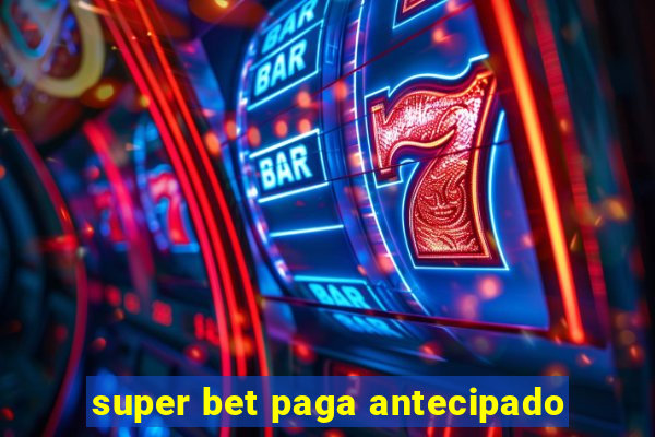 super bet paga antecipado