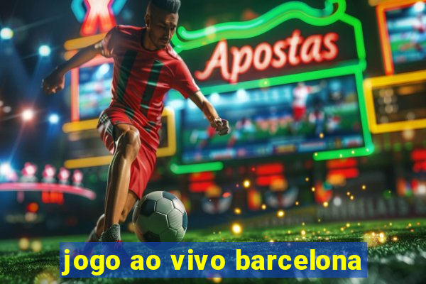 jogo ao vivo barcelona