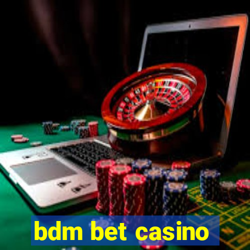 bdm bet casino