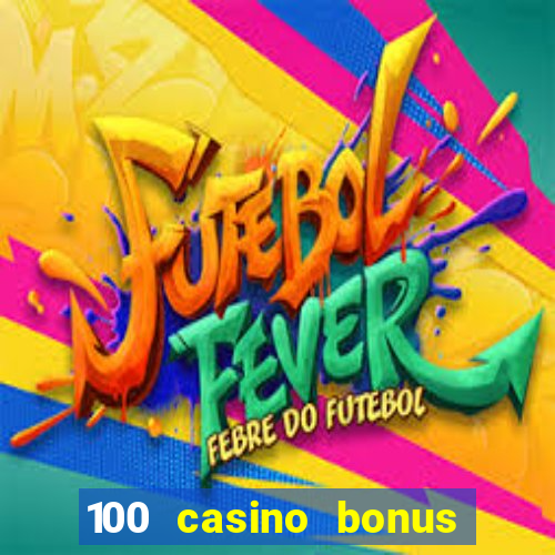 100 casino bonus in deutschland