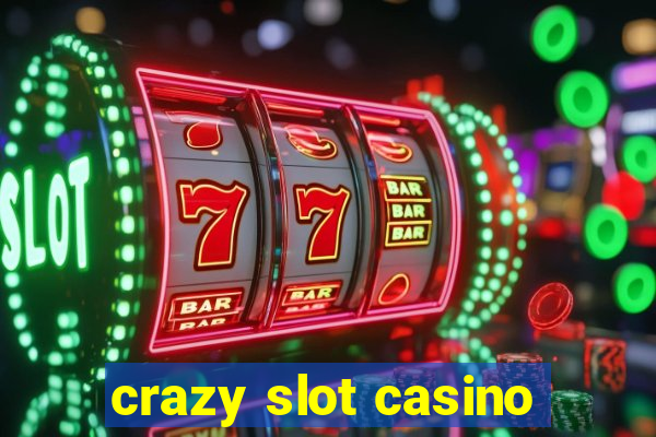 crazy slot casino