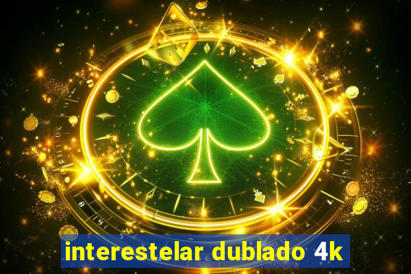 interestelar dublado 4k