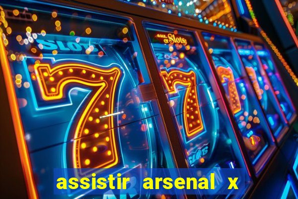 assistir arsenal x barcelona ao vivo hd