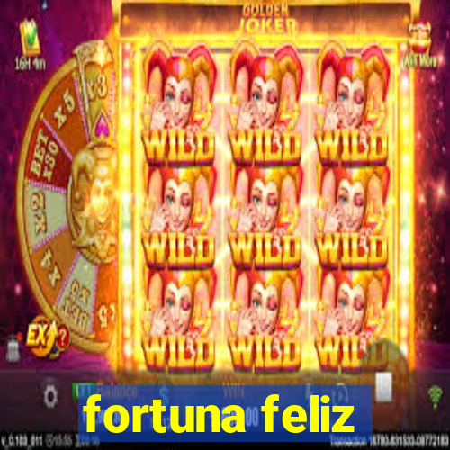 fortuna feliz