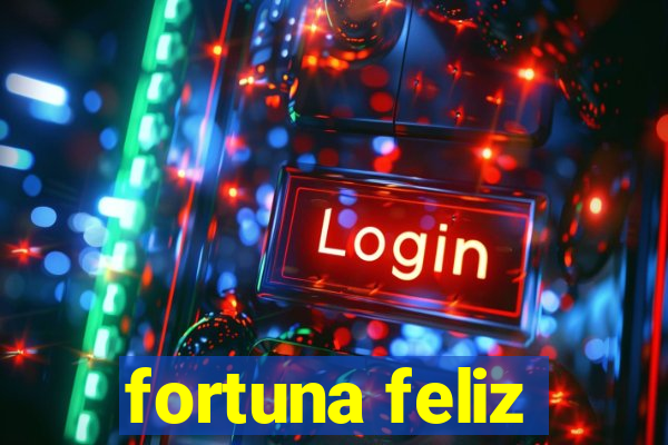 fortuna feliz