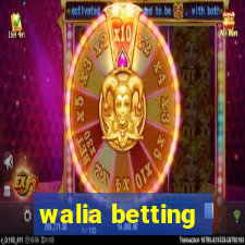 walia betting