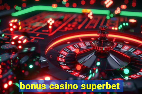 bonus casino superbet