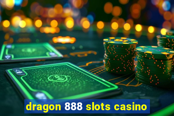 dragon 888 slots casino