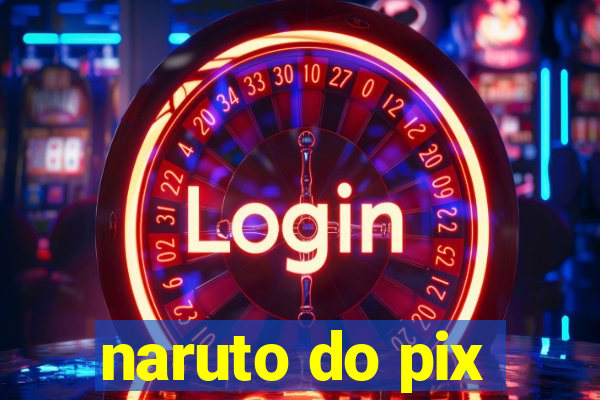 naruto do pix