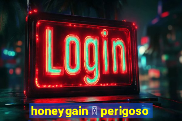 honeygain 茅 perigoso