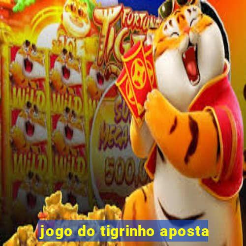 jogo do tigrinho aposta