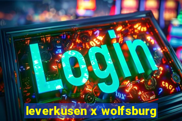 leverkusen x wolfsburg