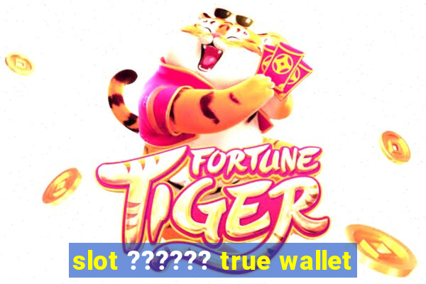 slot ?????? true wallet