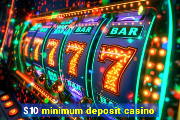 $10 minimum deposit casino