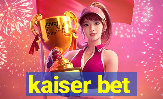 kaiser bet