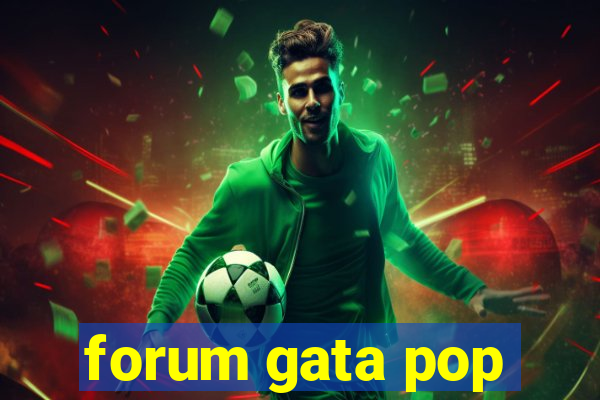 forum gata pop