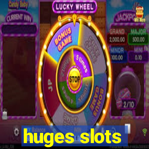 huges slots