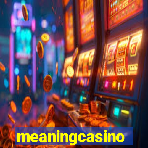 meaningcasino