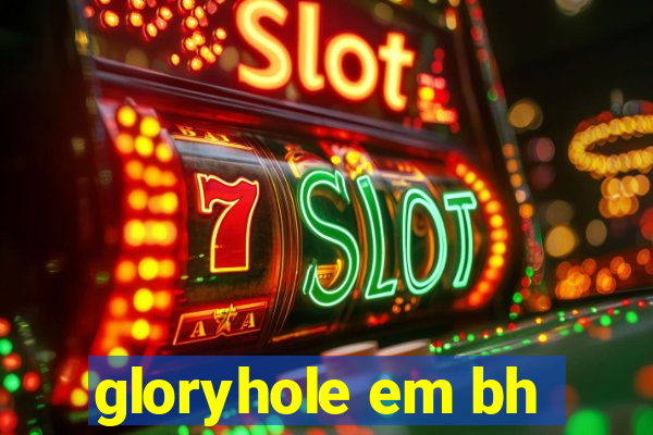 gloryhole em bh