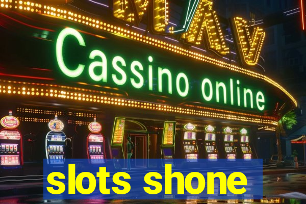 slots shone