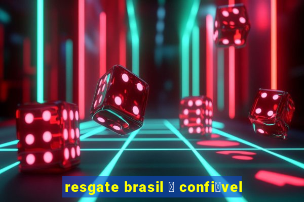 resgate brasil 茅 confi谩vel