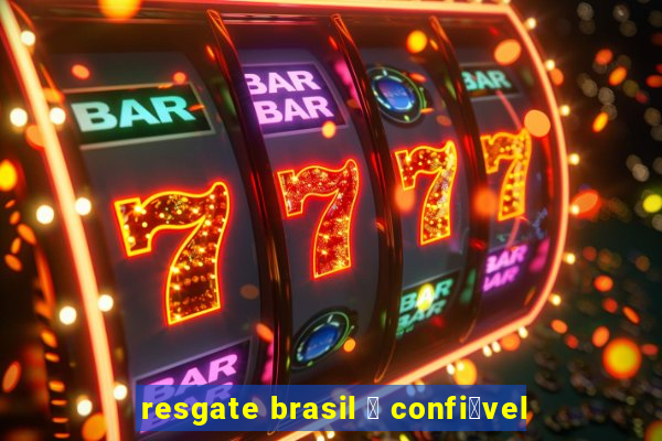 resgate brasil 茅 confi谩vel