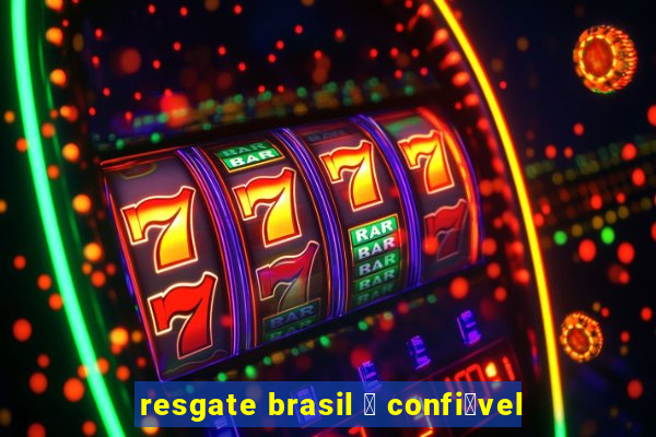 resgate brasil 茅 confi谩vel