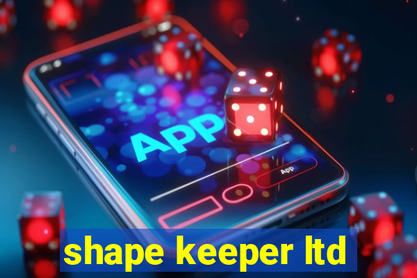 shape keeper ltd