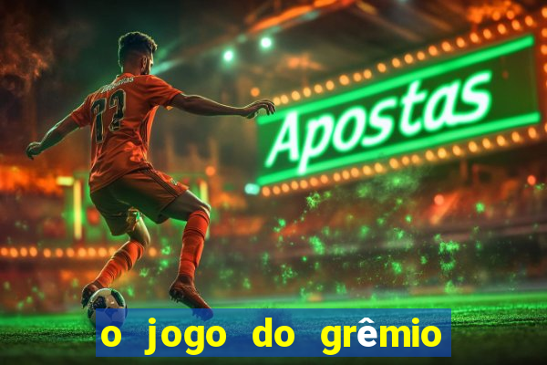 o jogo do grêmio já acabou