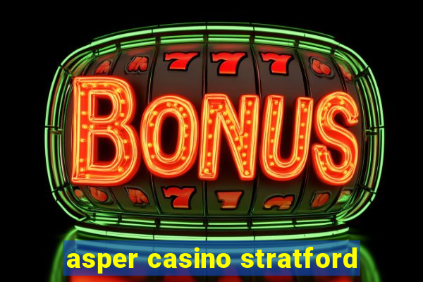 asper casino stratford