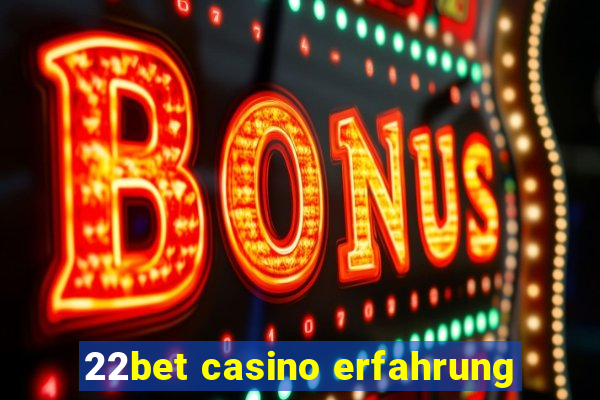 22bet casino erfahrung