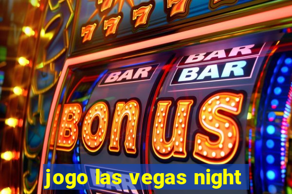 jogo las vegas night