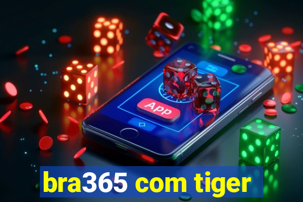 bra365 com tiger