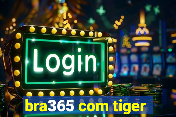 bra365 com tiger