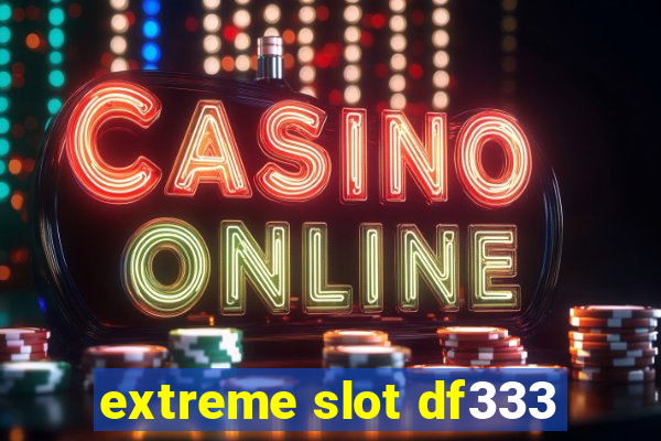 extreme slot df333