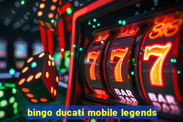 bingo ducati mobile legends