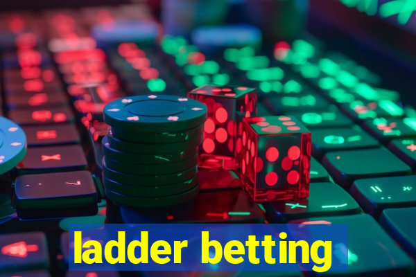 ladder betting