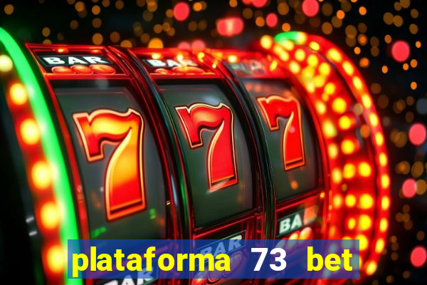 plataforma 73 bet 茅 confi谩vel