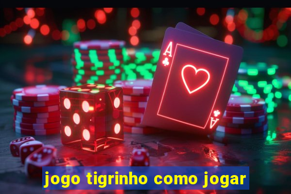 jogo tigrinho como jogar