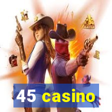 45 casino