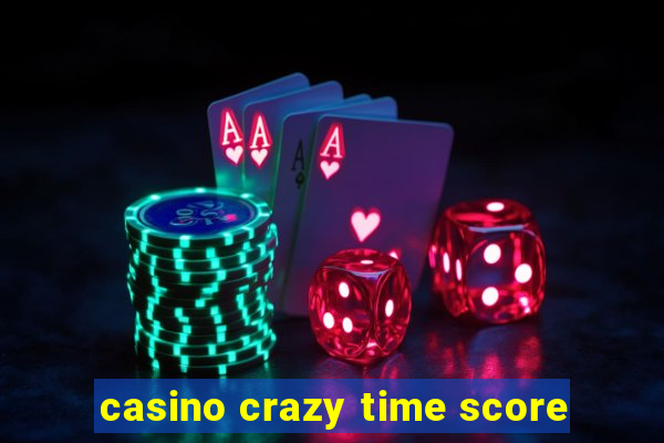 casino crazy time score